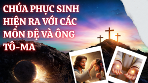 CHÚA PHỤC SINH HIỆN RA VỚI CÁC MÔN ĐỆ VÀ ÔNG TÔ-MA